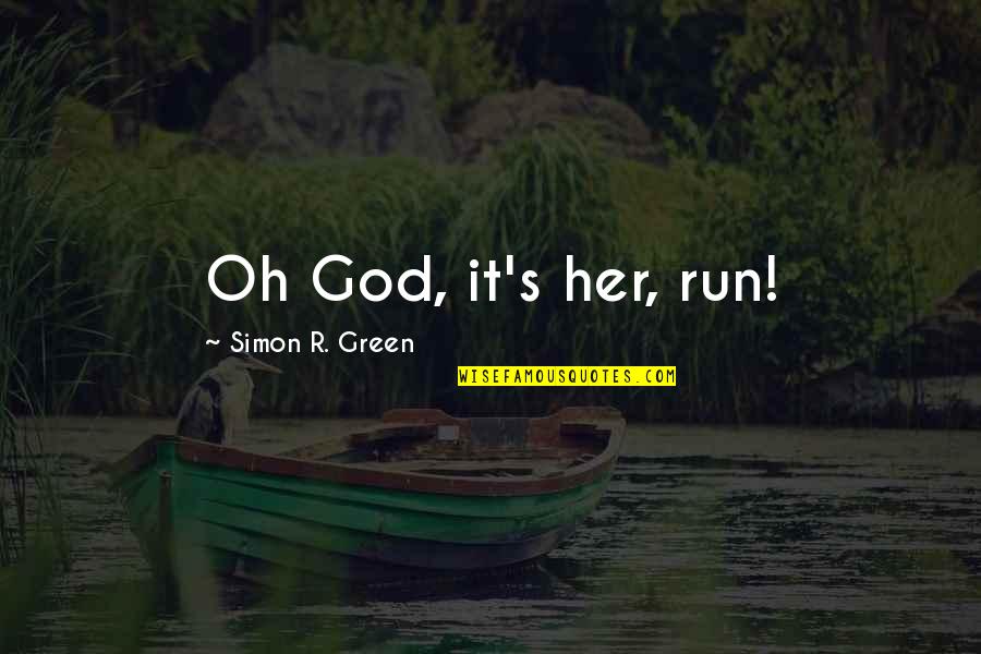 Lcd Monitor Quotes By Simon R. Green: Oh God, it's her, run! Lcd Monitor Quotes By Simon R. Green: Oh God, it's her, run!