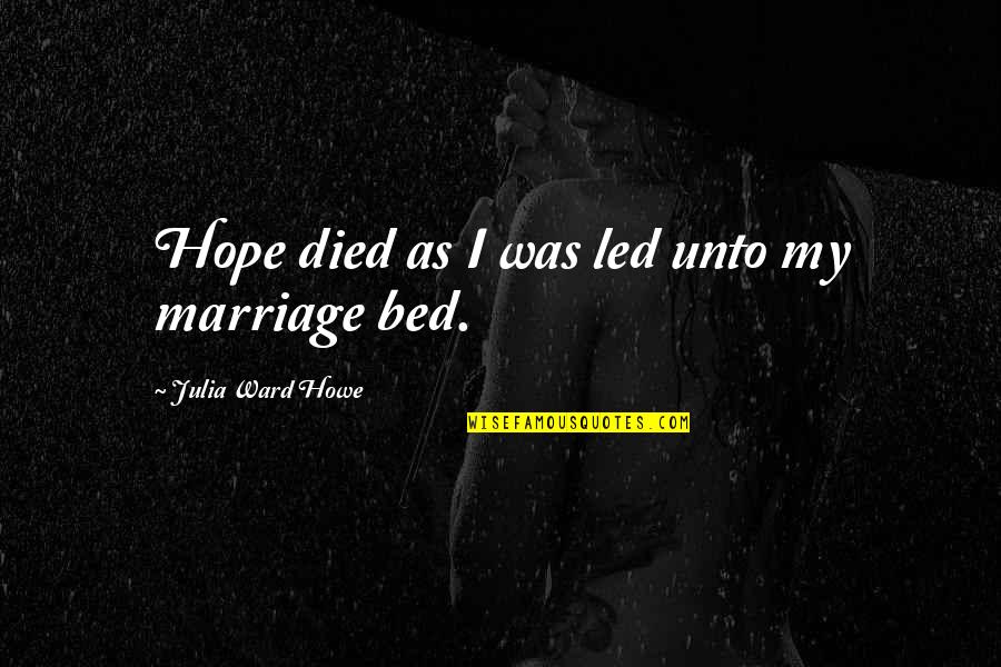 Lcf Turner Quotes By Julia Ward Howe: Hope died as I was led unto my