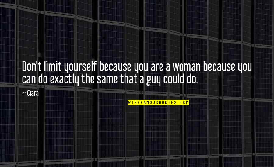 Lchaim Shidduchim Quotes By Ciara: Don't limit yourself because you are a woman