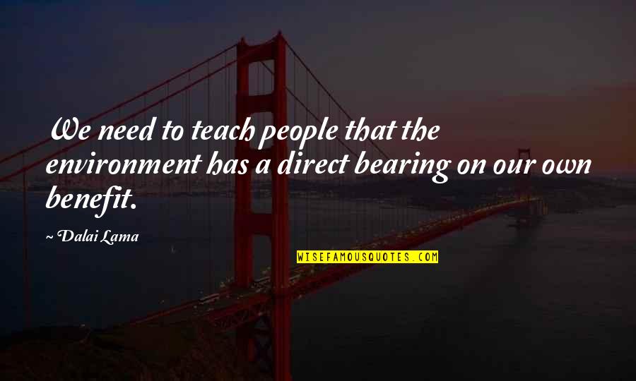 Lcoole Quotes By Dalai Lama: We need to teach people that the environment