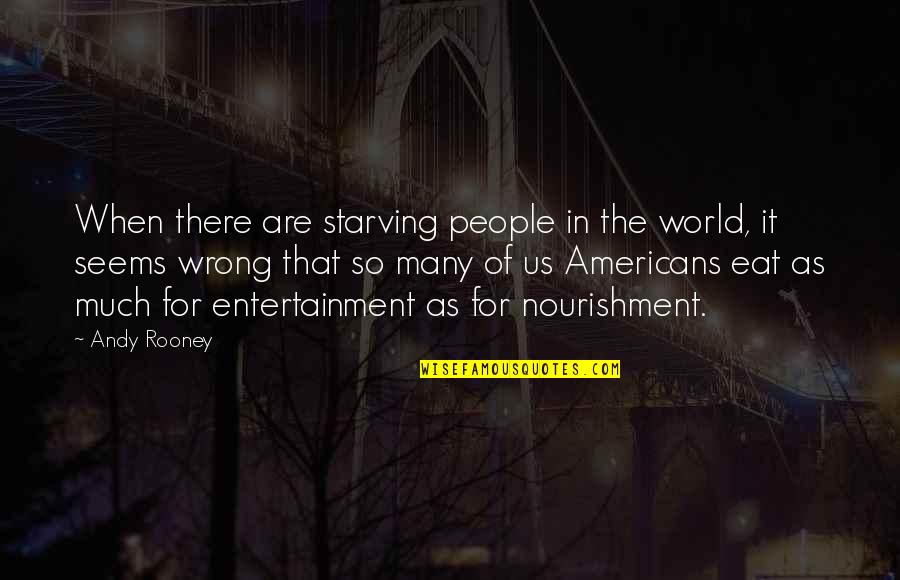 Lcrecorder Quotes By Andy Rooney: When there are starving people in the world,