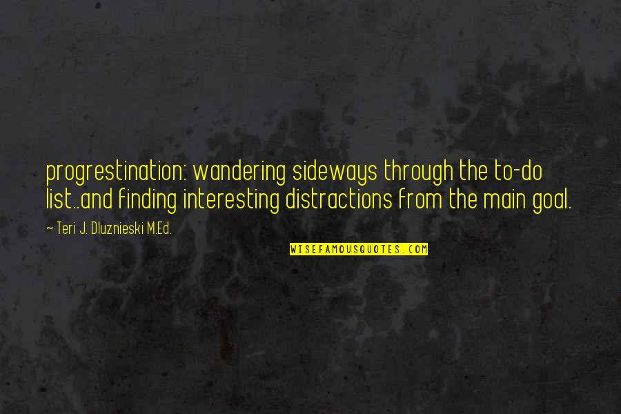 Ld R Beni Sevgilim Izle Full Quotes By Teri J. Dluznieski M.Ed.: progrestination: wandering sideways through the to-do list..and finding Ld R Beni Sevgilim Izle Full Quotes By Teri J. Dluznieski M.Ed.: progrestination: wandering sideways through the to-do list..and finding