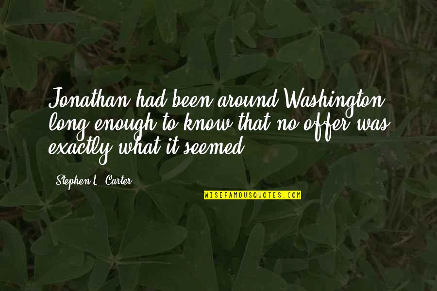 L'damian Washington Quotes By Stephen L. Carter: Jonathan had been around Washington long enough to