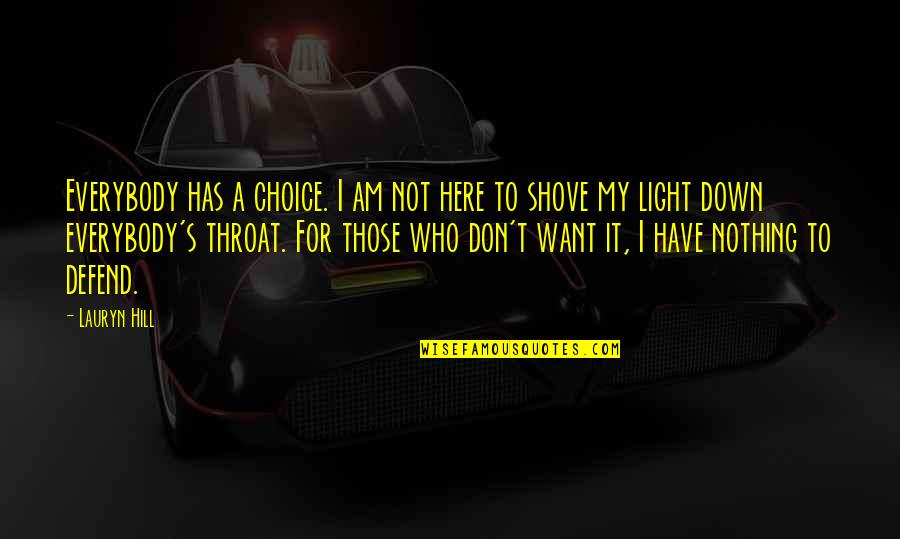 Ldhood Quotes By Lauryn Hill: Everybody has a choice. I am not here Ldhood Quotes By Lauryn Hill: Everybody has a choice. I am not here