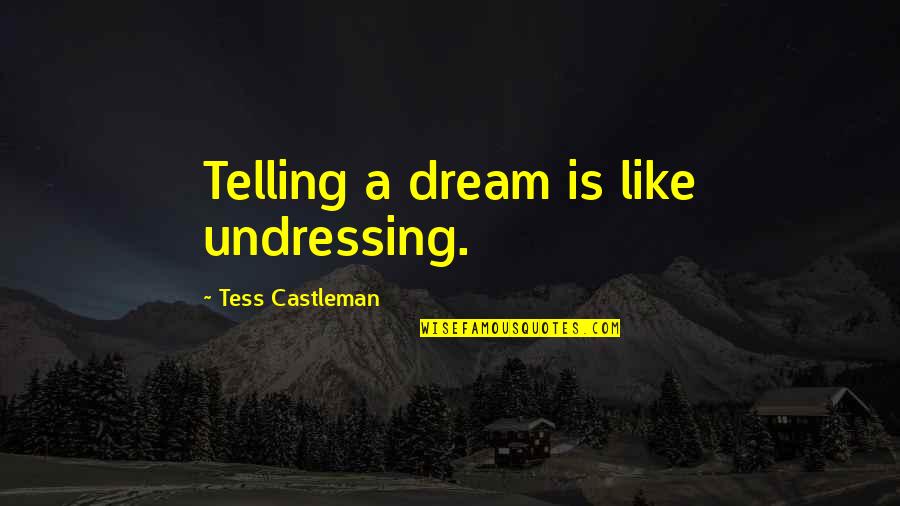 Ldhood Quotes By Tess Castleman: Telling a dream is like undressing.