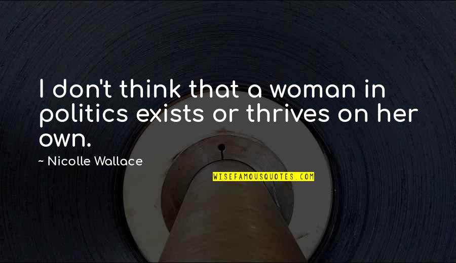 L'dor Vador Quotes By Nicolle Wallace: I don't think that a woman in politics L'dor Vador Quotes By Nicolle Wallace: I don't think that a woman in politics