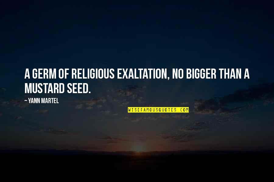 L'dor Vador Quotes By Yann Martel: A germ of religious exaltation, no bigger than