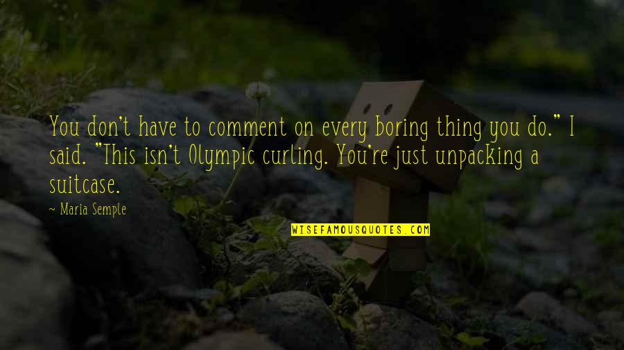 Ldr Funny Quotes By Maria Semple: You don't have to comment on every boring