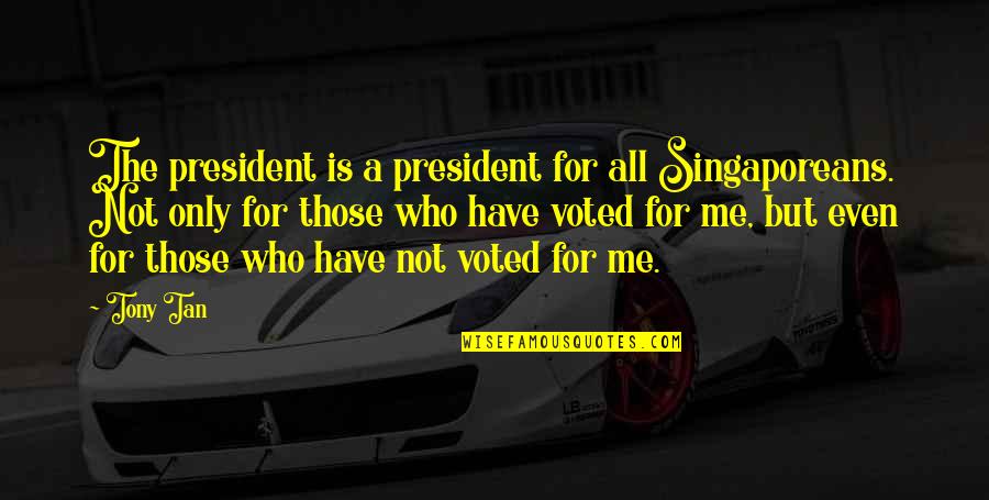 Ldr Tagalog Quotes By Tony Tan: The president is a president for all Singaporeans.