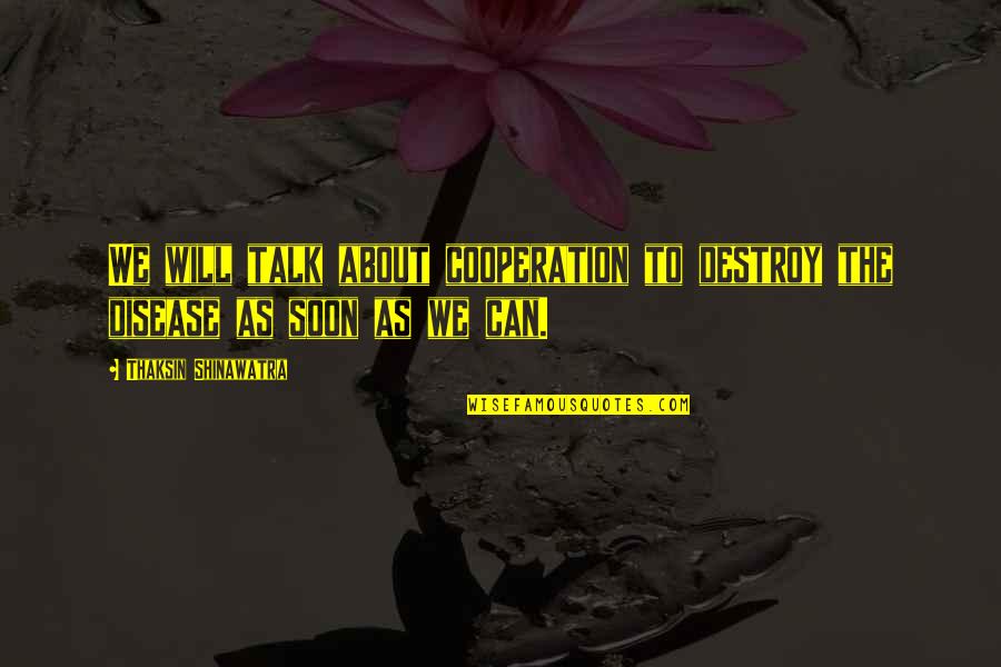 Ldr Wedding Anniversary Quotes By Thaksin Shinawatra: We will talk about cooperation to destroy the Ldr Wedding Anniversary Quotes By Thaksin Shinawatra: We will talk about cooperation to destroy the