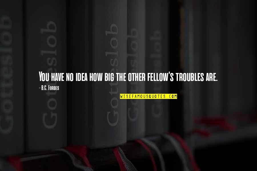 Ldrc Jobs Quotes By B.C. Forbes: You have no idea how big the other