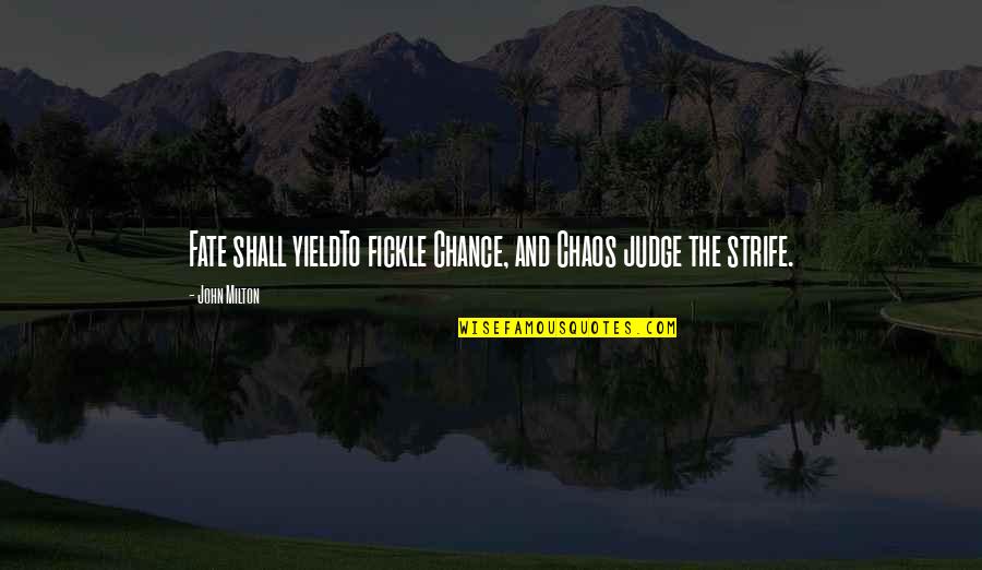 Ldrcf Quotes By John Milton: Fate shall yieldTo fickle Chance, and Chaos judge