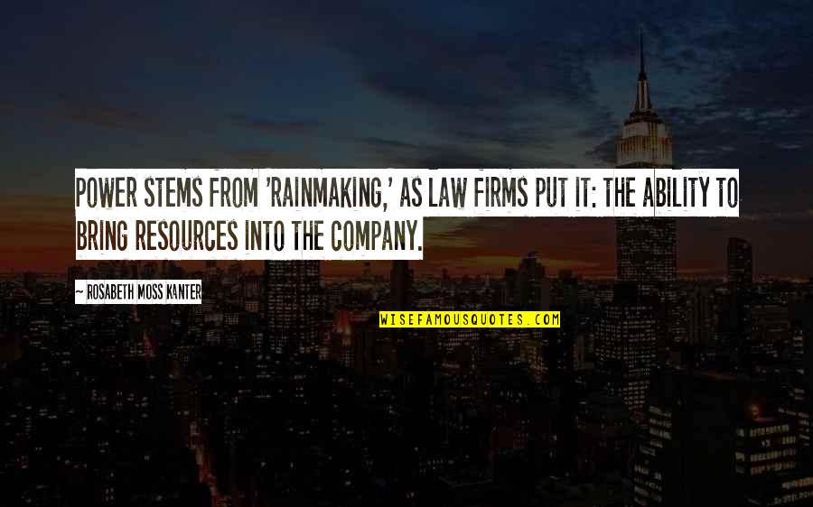 Ldrcf Quotes By Rosabeth Moss Kanter: Power stems from 'rainmaking,' as law firms put Ldrcf Quotes By Rosabeth Moss Kanter: Power stems from 'rainmaking,' as law firms put