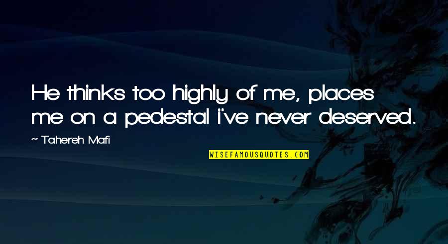 Ldrcf Quotes By Tahereh Mafi: He thinks too highly of me, places me