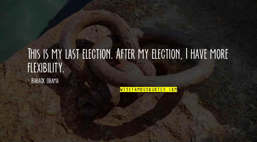 Ldrcl Quotes By Barack Obama: This is my last election. After my election,