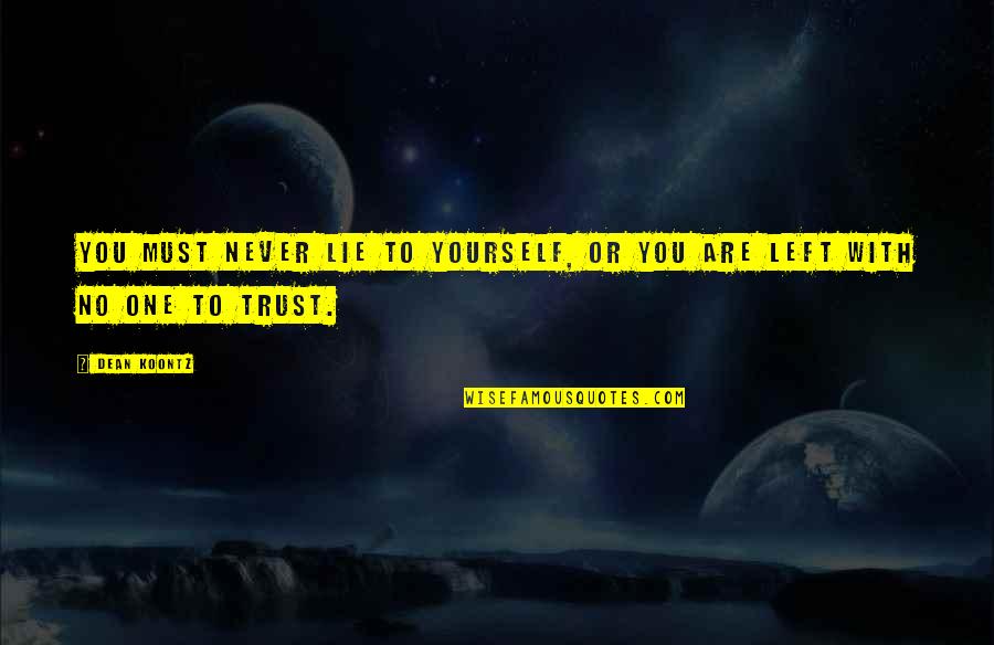 Ldrcl Quotes By Dean Koontz: You must never lie to yourself, or you