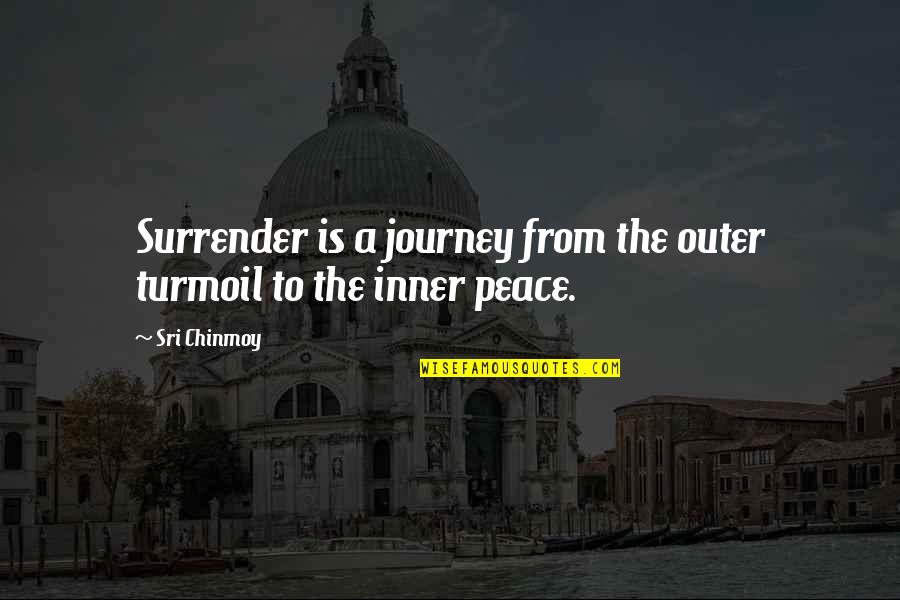 Lds Best Friend Quotes By Sri Chinmoy: Surrender is a journey from the outer turmoil