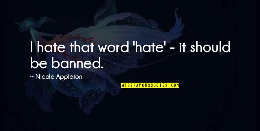 Lds Bishops Quotes By Nicole Appleton: I hate that word 'hate' - it should