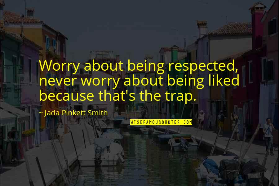 Lds Daughter Quotes By Jada Pinkett Smith: Worry about being respected, never worry about being Lds Daughter Quotes By Jada Pinkett Smith: Worry about being respected, never worry about being