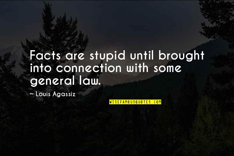 Lds Devotional Quotes By Louis Agassiz: Facts are stupid until brought into connection with