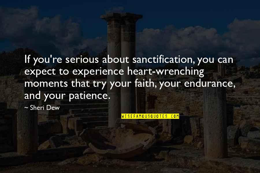 Lds Faith Quotes By Sheri Dew: If you're serious about sanctification, you can expect