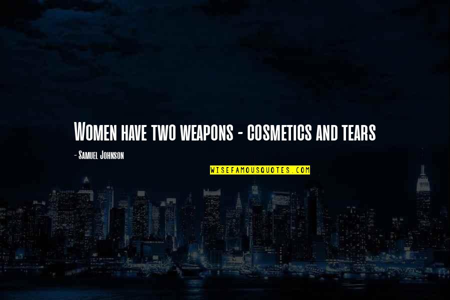 Lds First Presidency Quotes By Samuel Johnson: Women have two weapons - cosmetics and tears