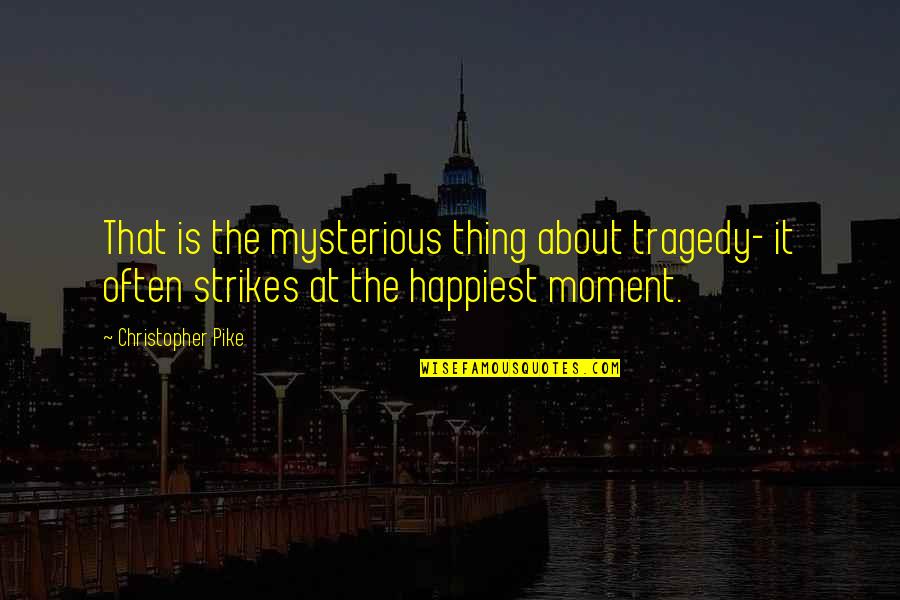 Lds Gratitude Quotes By Christopher Pike: That is the mysterious thing about tragedy- it
