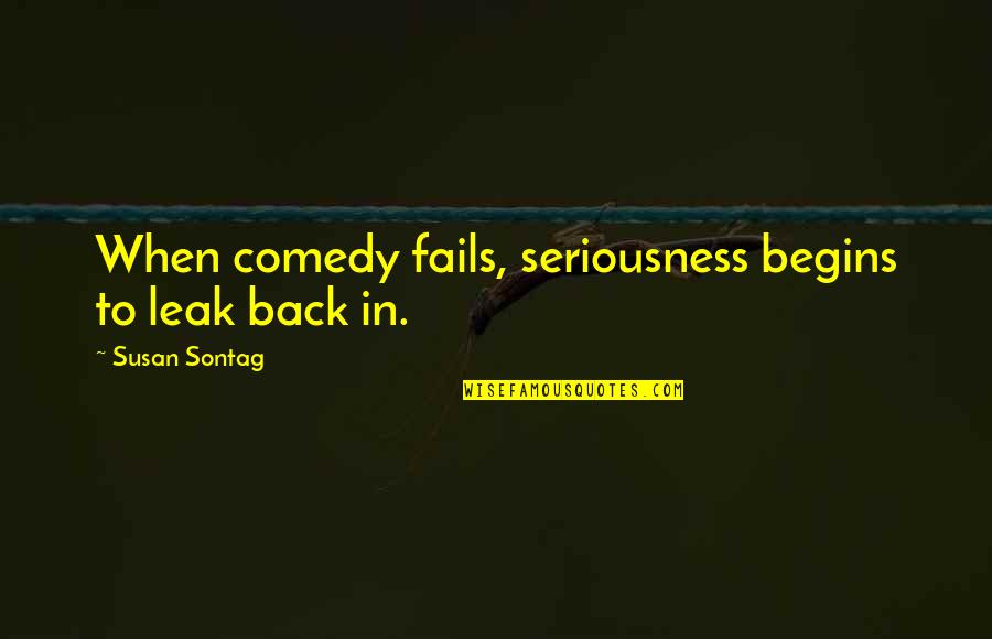 Lds Gratitude Quotes By Susan Sontag: When comedy fails, seriousness begins to leak back