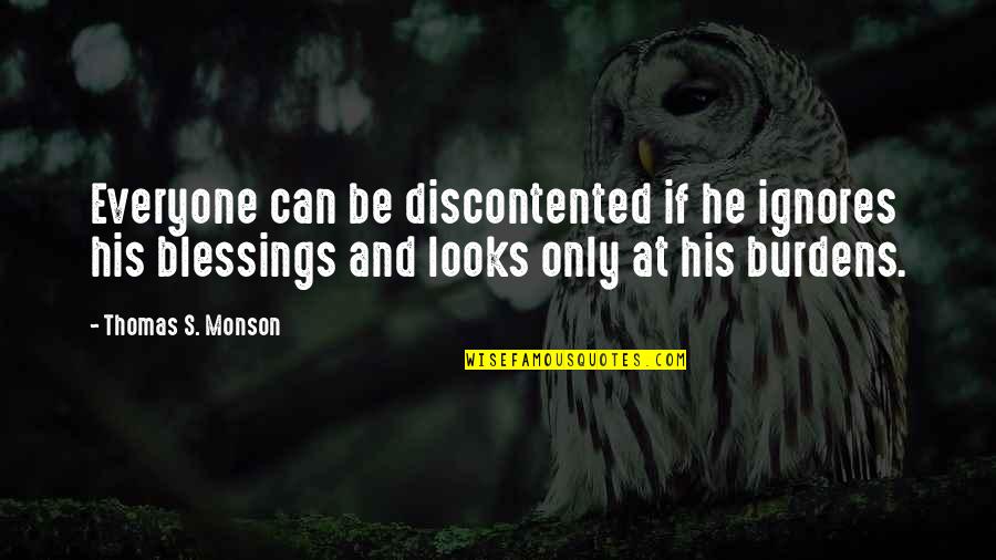 Lds Gratitude Quotes By Thomas S. Monson: Everyone can be discontented if he ignores his
