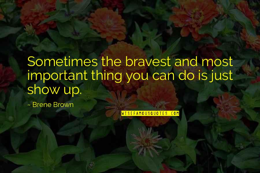 Lds Hymn Quotes By Brene Brown: Sometimes the bravest and most important thing you