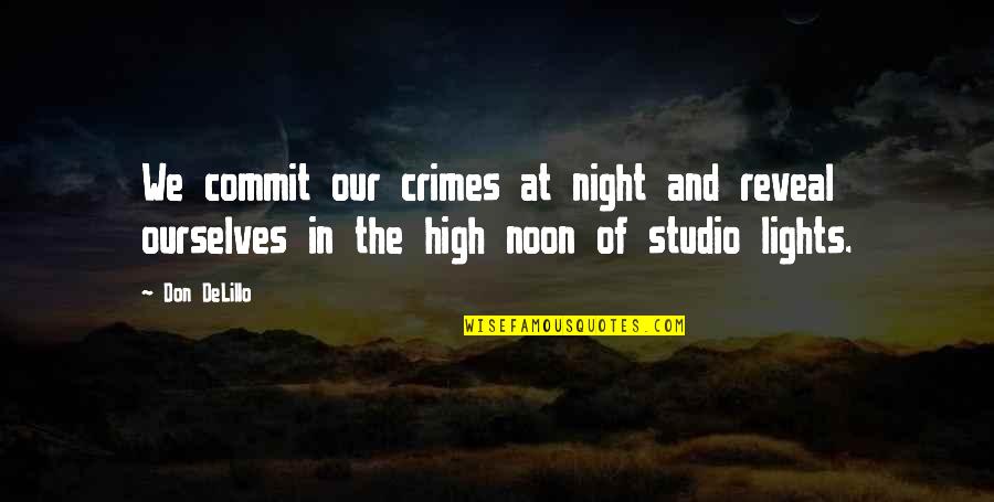 Lds Hymns Quotes By Don DeLillo: We commit our crimes at night and reveal