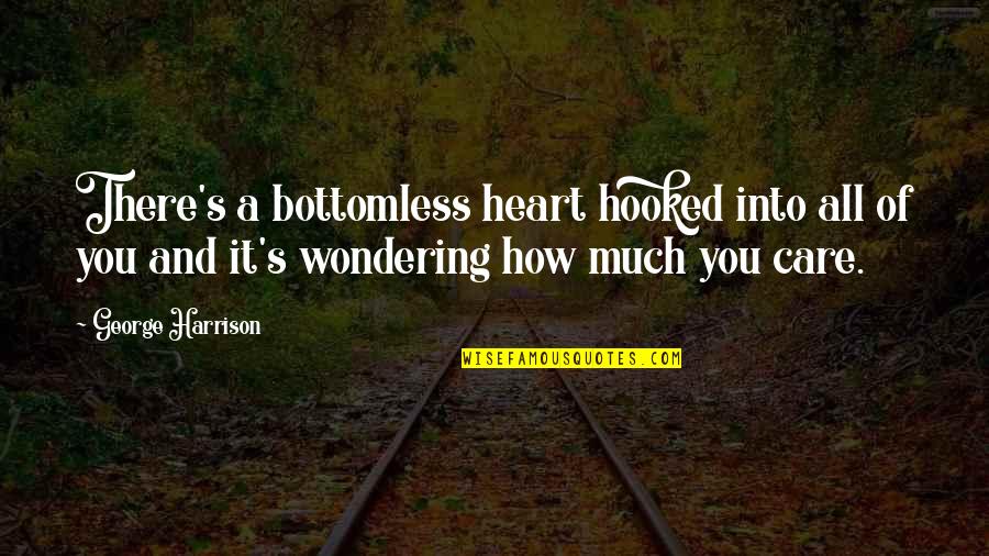 Lds Mission Quotes By George Harrison: There's a bottomless heart hooked into all of