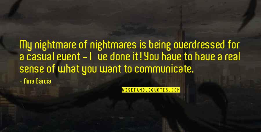 Lds Mission Quotes By Nina Garcia: My nightmare of nightmares is being overdressed for