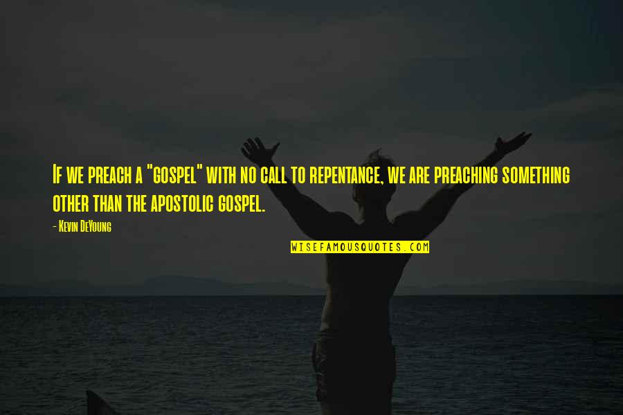 Lds Missionaries Quotes By Kevin DeYoung: If we preach a "gospel" with no call Lds Missionaries Quotes By Kevin DeYoung: If we preach a "gospel" with no call