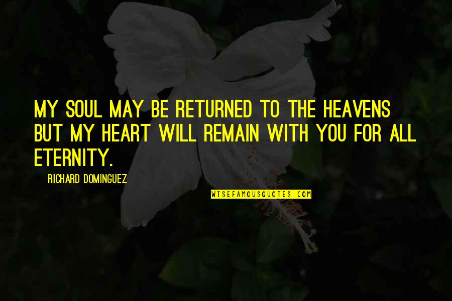 Lds Missionaries Quotes By Richard Dominguez: My soul may be returned to the heavens