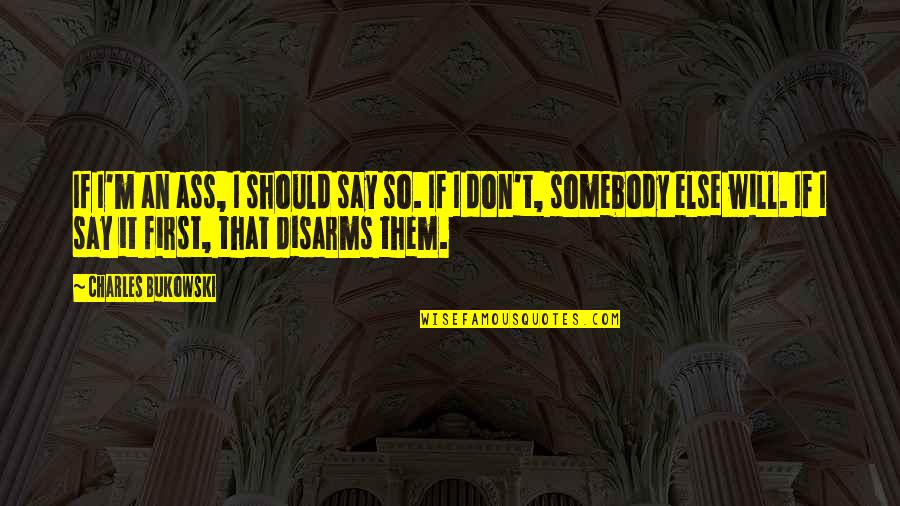 Lds Money Management Quotes By Charles Bukowski: If I'm an ass, I should say so. Lds Money Management Quotes By Charles Bukowski: If I'm an ass, I should say so.