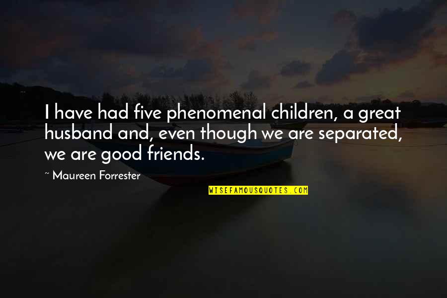 Lds Org Youth Quotes By Maureen Forrester: I have had five phenomenal children, a great
