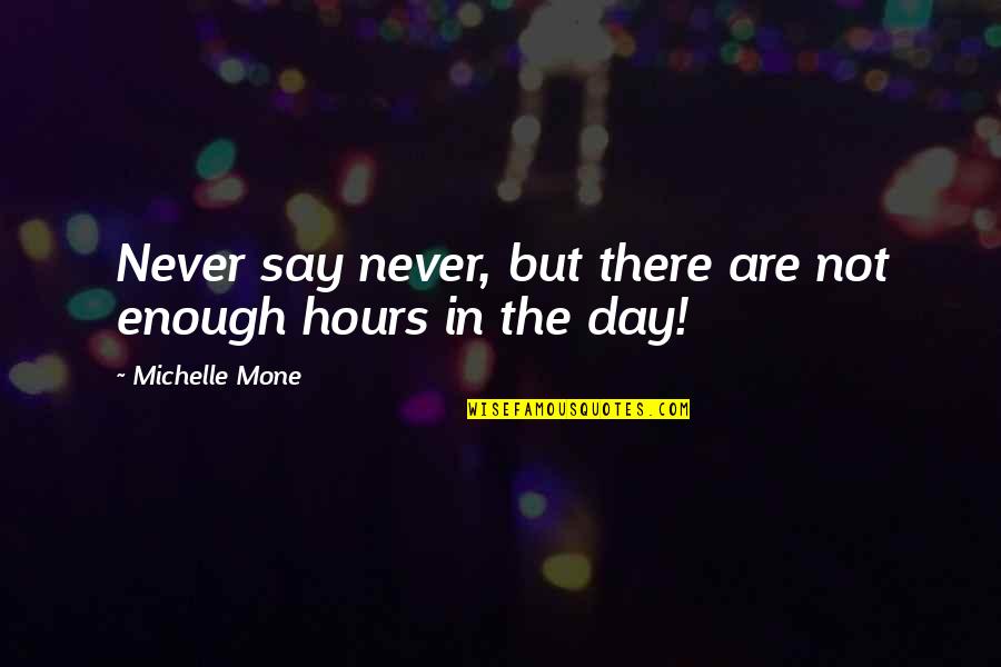 Lds Self Love Quotes By Michelle Mone: Never say never, but there are not enough Lds Self Love Quotes By Michelle Mone: Never say never, but there are not enough