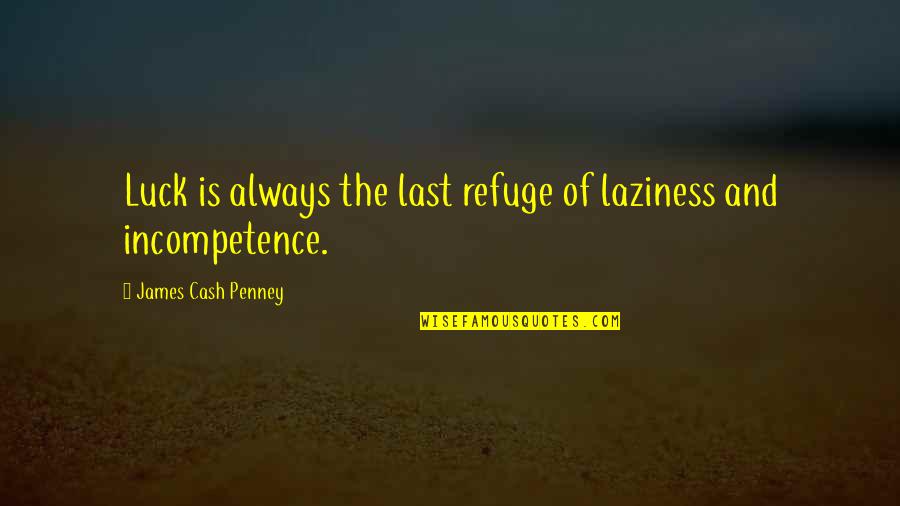 Lds Strength Quotes By James Cash Penney: Luck is always the last refuge of laziness Lds Strength Quotes By James Cash Penney: Luck is always the last refuge of laziness