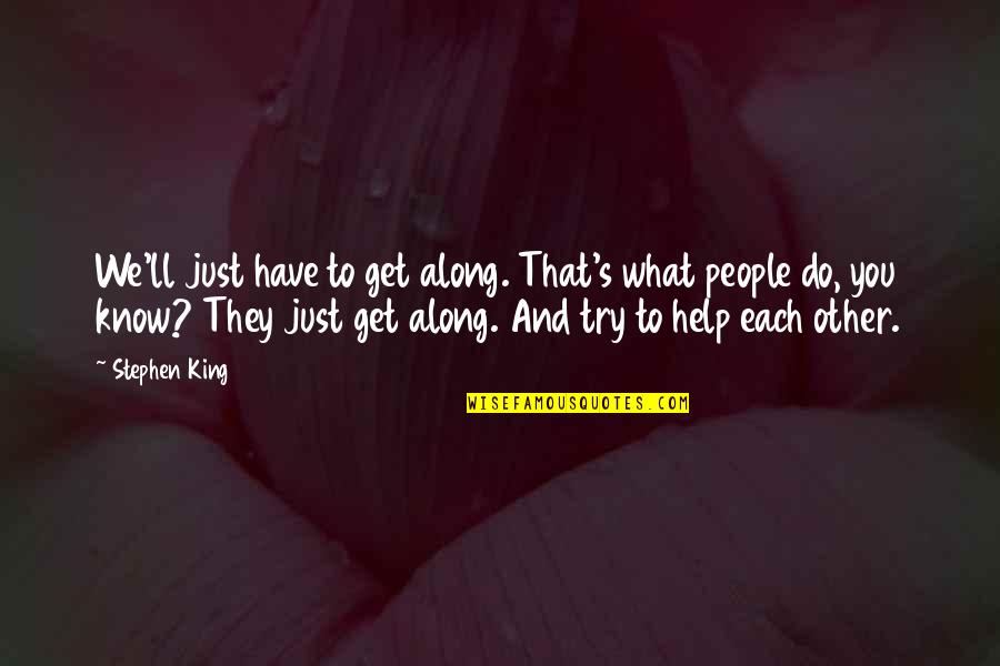 Lds Strength Quotes By Stephen King: We'll just have to get along. That's what Lds Strength Quotes By Stephen King: We'll just have to get along. That's what