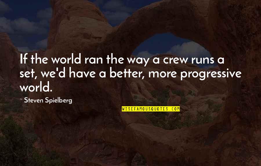 Lds Strength Quotes By Steven Spielberg: If the world ran the way a crew Lds Strength Quotes By Steven Spielberg: If the world ran the way a crew