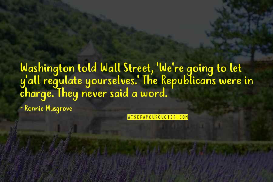 Lds Virtue Quotes By Ronnie Musgrove: Washington told Wall Street, 'We're going to let
