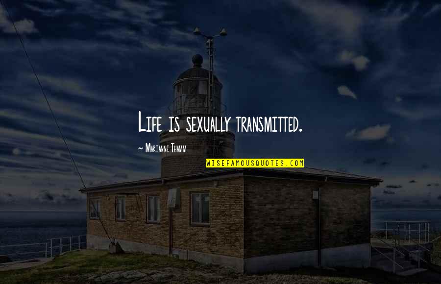 Lds Virtuous Quotes By Marianne Thamm: Life is sexually transmitted.