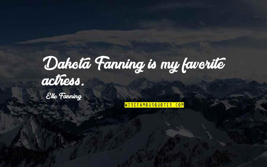 Lds Womens Conference Quotes By Elle Fanning: Dakota Fanning is my favorite actress.