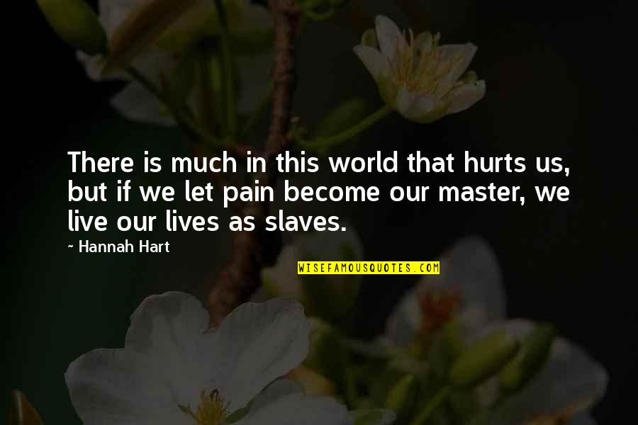 Lds Youth Inspirational Quotes By Hannah Hart: There is much in this world that hurts