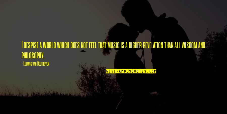 Ldsevents Quotes By Ludwig Van Beethoven: I despise a world which does not feel Ldsevents Quotes By Ludwig Van Beethoven: I despise a world which does not feel