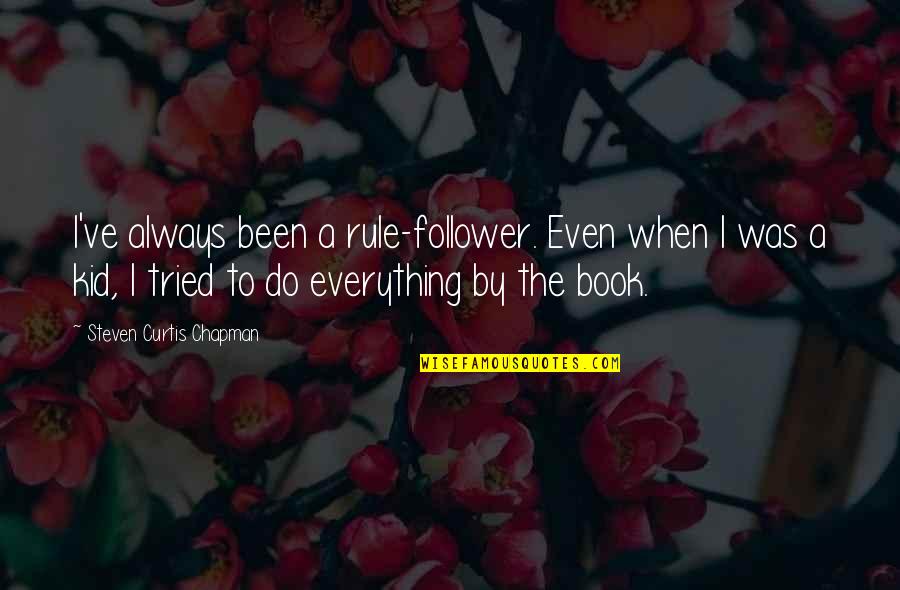 Le Beauf Quotes By Steven Curtis Chapman: I've always been a rule-follower. Even when I Le Beauf Quotes By Steven Curtis Chapman: I've always been a rule-follower. Even when I