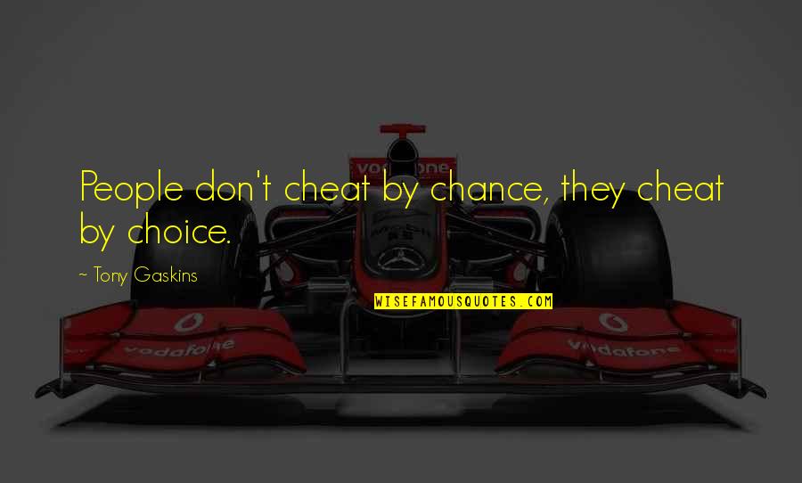 Le Berger Quotes By Tony Gaskins: People don't cheat by chance, they cheat by
