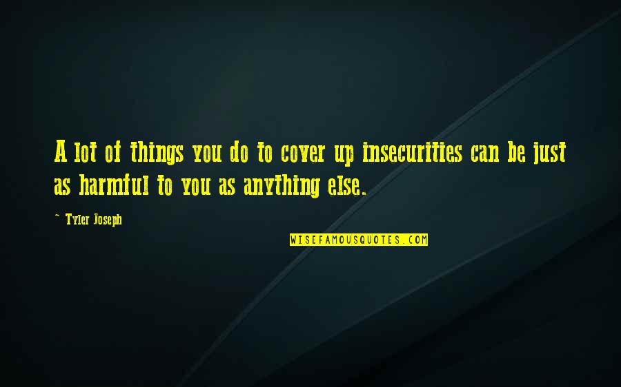 Le Bihan Lunettes Quotes By Tyler Joseph: A lot of things you do to cover