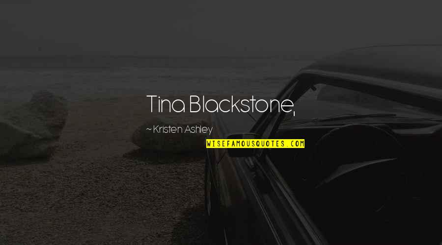 Le Billon Hollingsworth Quotes By Kristen Ashley: Tina Blackstone,